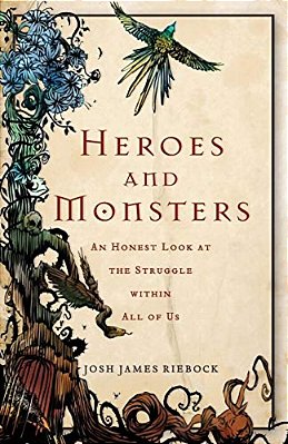 Heroes And Monsters: An Honest Look At The Struggle Within All Of US-..