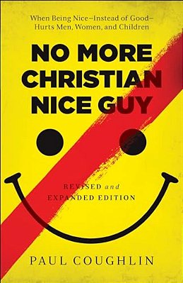 No More Christian Nice Guy: When Being Nice--instead Of Good--hurts Men, Women, And Children-..