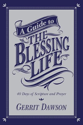 A Guide To The Blessing Life: 40 Days Of Scripture And Prayer-..