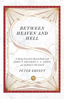 Between Heaven And Hell: A Dialog Somewhere Beyond Death With John F. Kennedy, C. S. Lewis And Aldous Huxley-..
