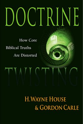 Doctrine Twisting: How Core Biblical Truths Are Distorted-..