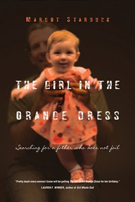 The Girl In The Orange Dress: Searching For A Father Who Does Not Fail-..