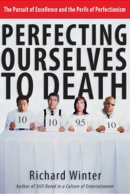 Perfecting Ourselves To Death: The Pursuit Of Excellence And The Perils Of Perfectionism-..