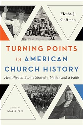 Turning Points In American Church History: How Pivotal Events Shaped A Nation And A Faith-..