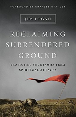 Reclaiming Surrendered Ground: Protecting Your Family From Spiritual Attacks-..