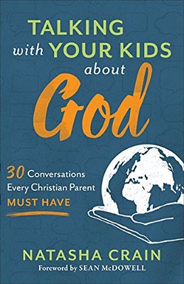 Talking With Your Kids About God: 30 Conversations Every Christian Parent Must Have-..