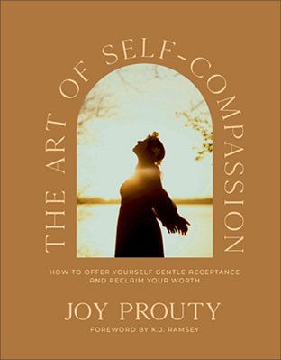 The Art Of Self-Compassion: How To Offer Yourself Gentle Acceptance And Reclaim Your Worth-..