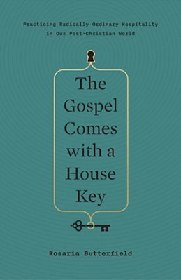 The Gospel Comes With A House Key: Practicing Radically Ordinary Hospitality In Our Post-Christian World-..