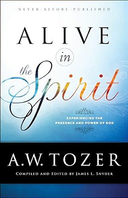 Alive In The Spirit: Experiencing The Presence And Power Of God-..