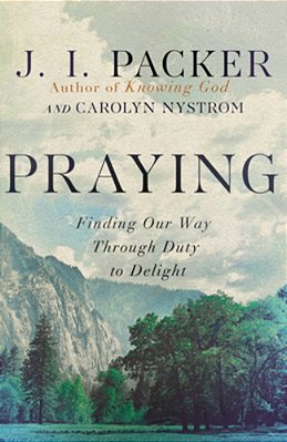 Praying: Finding Our Way Through Duty To Delight-..