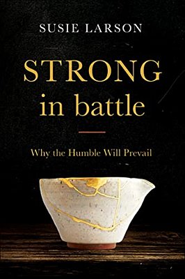 Strong In Battle: Why The Humble Will Prevail-..