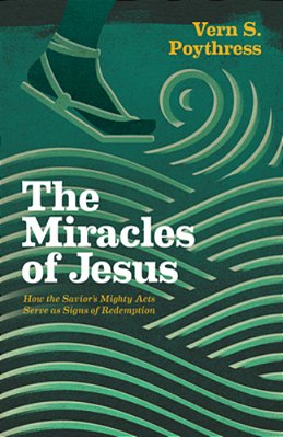 The Miracles Of Jesus: How The Savior's Mighty Acts Serve As Signs Of Redemption-..