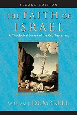 The Faith Of Israel: A Theological Survey Of The Old Testament-..