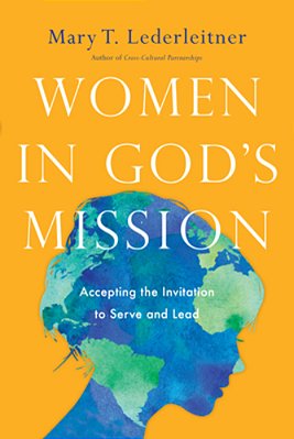Women In God's Mission: Accepting The Invitation To Serve And Lead-..