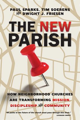 The New Parish: How Neighborhood Churches Are Transforming Mission, Discipleship And Community-..
