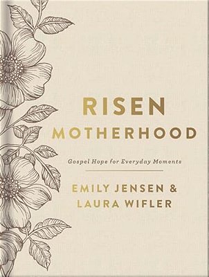 Risen Motherhood (Deluxe Edition): Gospel Hope For Everyday Moments-..