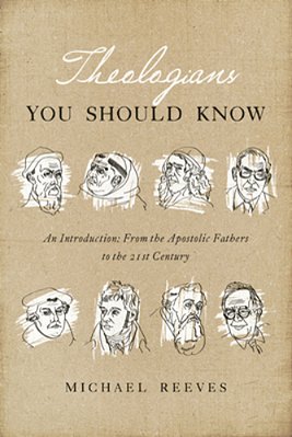 Theologians You Should Know: An Introduction: From The Apostolic Fathers To The 21St Century-..