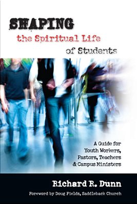 Shaping The Spiritual Life Of Students: A Guide For Youth Workers, Pastors, Teachers Campus Ministers-..