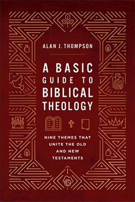 A Basic Guide To Biblical Theology: Nine Themes That Unite The Old And New Testaments-..