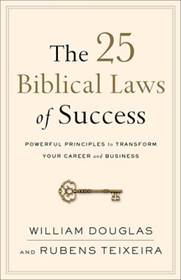 The 25 Biblical Laws Of Success: Powerful Principles To Transform Your Career And Business-..