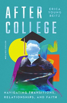 After College: Navigating Transitions, Relationships, And Faith-..