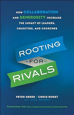 Rooting For Rivals: How Collaboration And Generosity Increase The Impact Of Leaders, Charities, And Churches-..