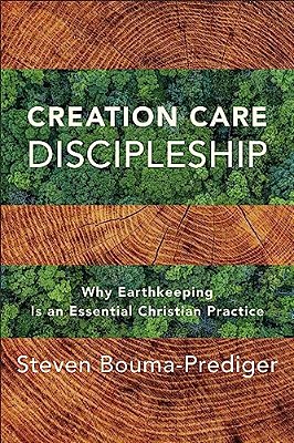Creation Care Discipleship: Why Earthkeeping Is An Essential Christian Practice-..