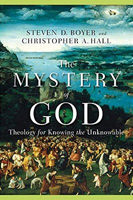 The Mystery Of God: Theology For Knowing The Unknowable-..