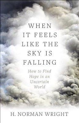When It Feels Like The Sky Is Falling: How To Find Hope In An Uncertain World-..