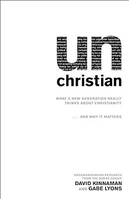 Unchristian: What A New Generation Really Thinks About Christianity... And Why It Matters-..