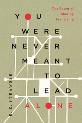You Were Never Meant To Lead Alone: The Power Of Sharing Leadership-..