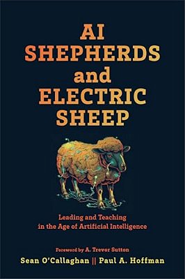 Ai Shepherds And Electric Sheep: Leading And Teaching In The Age Of Artificial Intelligence-..