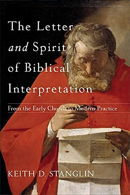 The Letter And Spirit Of Biblical Interpretation: From The Early Church To Modern Practice-..