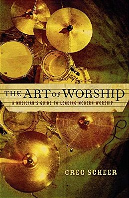 The Art Of Worship: A Musician's Guide To Leading Modern Worship-..