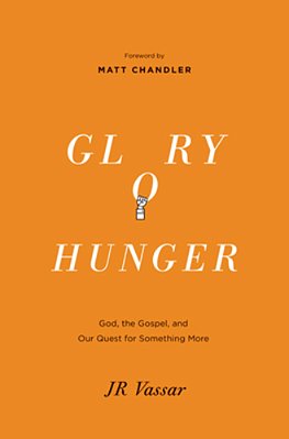 Glory Hunger: God, The Gospel, And Our Quest For Something More-..