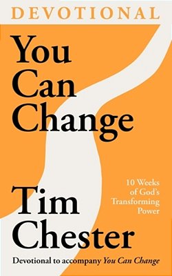 You Can Change (Devotional): 10 Weeks Of God's Transforming Power-..