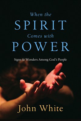 When The Spirit Comes With Power: Signs And Wonders Among God's People-..