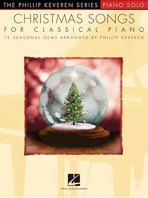Christmas Songs For Classical Piano: Arr. Phillip Keveren The Phillip Keveren Series Piano Solo-..