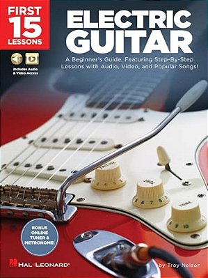 First 15 Lessons Electric Guitar - Beginner S Guide With Online Audio And Video Learn Guitar Fundamentals Chords Strumming And Popular Songs-..