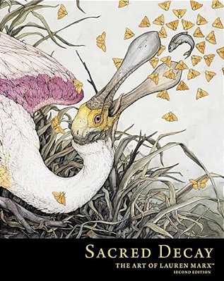 Sacred Decay: The Art Of Lauren Marx (Second Edition)-..