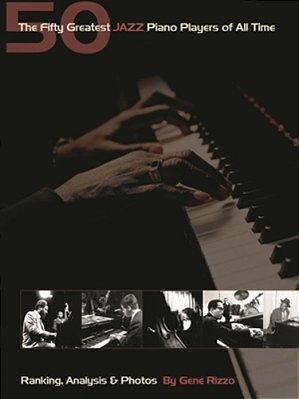 The Fifty Greatest Jazz Piano Players Of All Time: Ranking Analysis & Photos-..