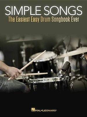 Simple Songs: The Easiest Easy Drum Songbook Ever Beginner S Drum Sheet Music And Rock Beats - 50 Songs With Drum Kit Legend And Lyrics Cues-..
