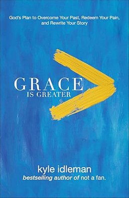 Grace Is Greater: God's Plan To Overcome Your Past, Redeem Your Pain, And Rewrite Your Story-..