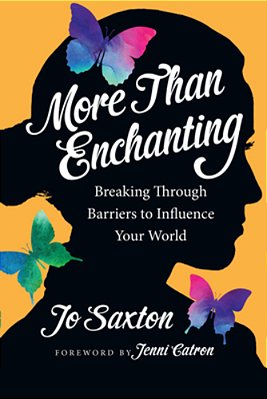 More Than Enchanting: Breaking Through Barriers To Influence Your World-..