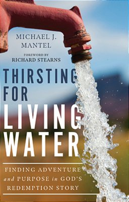 Thirsting For Living Water: Finding Adventure And Purpose In God's Redemption Story-..