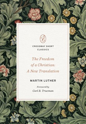 The Freedom Of A Christian: A New Translation-..