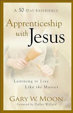 Apprenticeship With Jesus: Learning To Live Like The Master-..