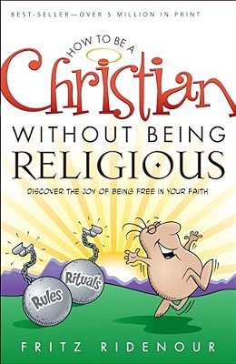 How To Be A Christian Without Being Religious-..