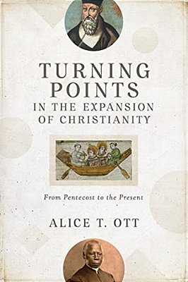 Turning Points In The Expansion Of Christianity: From Pentecost To The Present-..