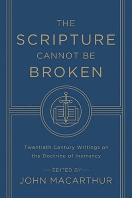 The Scripture Cannot Be Broken: Twentieth Century Writings On The Doctrine Of Inerrancy-..